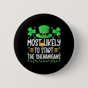 Most Likely To Start The Shenanigans Funny St Patr Button