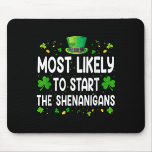Most Likely To Start The Shenanigans Funny St Patr Mouse Pad