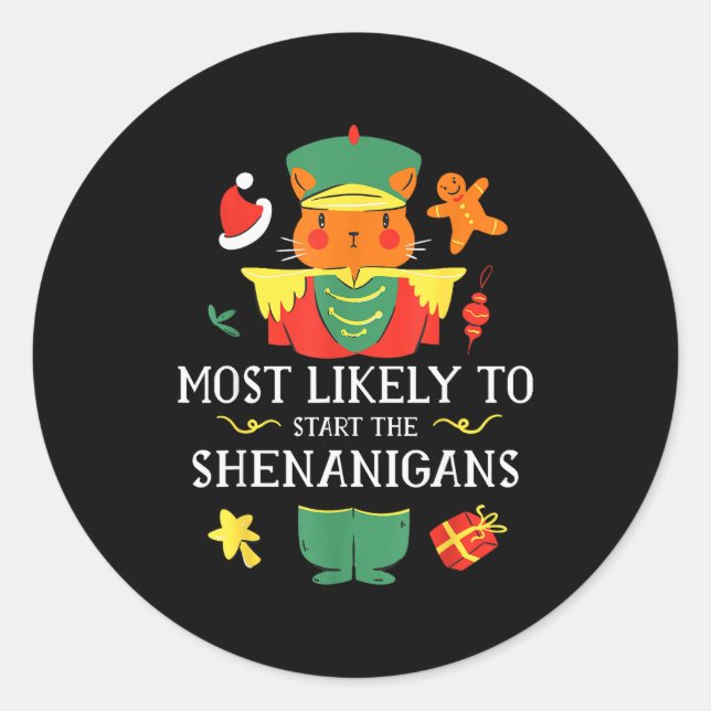 Most Likely To Start The Shenanigans Nutcracker Ch Classic Round Sticker (Front)