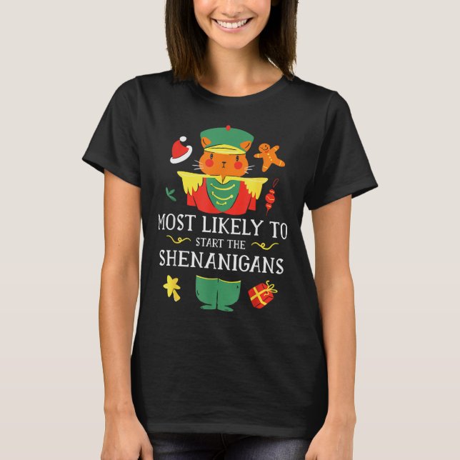 Most Likely To Start The Shenanigans Nutcracker Ch T-Shirt (Front)