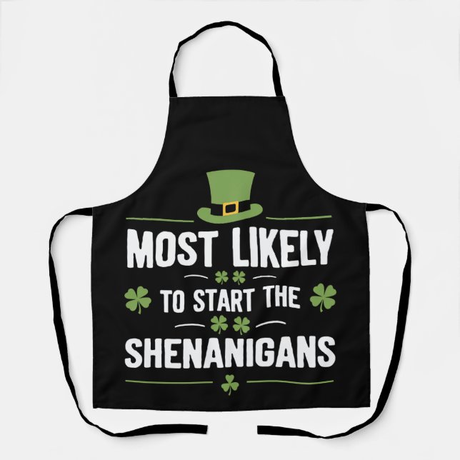 Most Likely To Start The Shenanigans St Patrick's  Apron (Front)