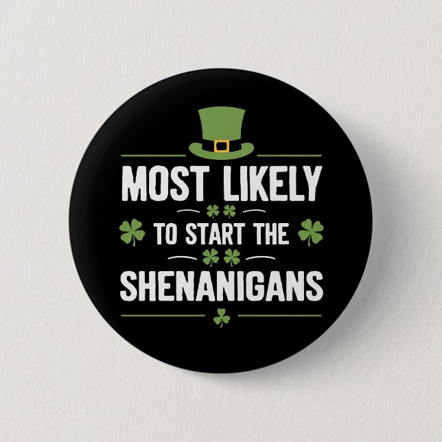 Most Likely To Start The Shenanigans St Patrick's  Button (Front)