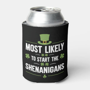 Most Likely To Start The Shenanigans St Patrick's  Can Cooler