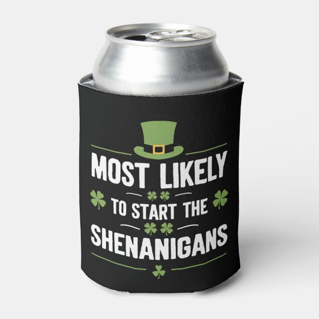 Most Likely To Start The Shenanigans St Patrick's  Can Cooler (Can Front)
