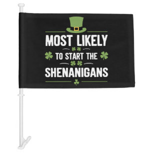 Most Likely To Start The Shenanigans St Patrick's Car Flag