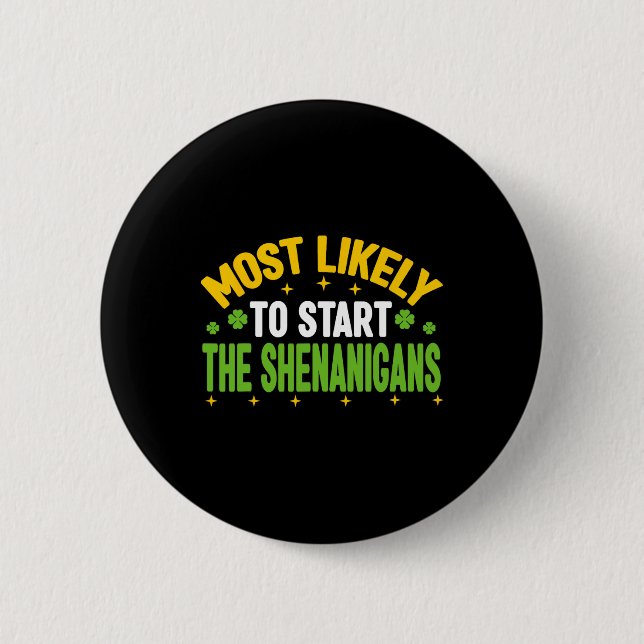 Most Likely To Start The Shenanigans St Patricks D Button (Front)