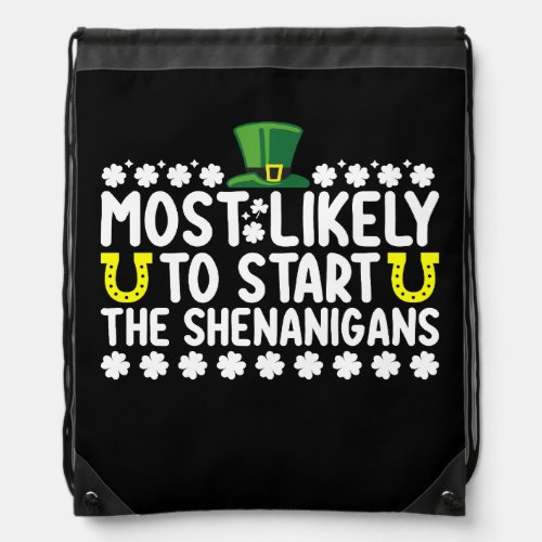 Most Likely To Start The Shenanigans St Patricks Drawstring Bag