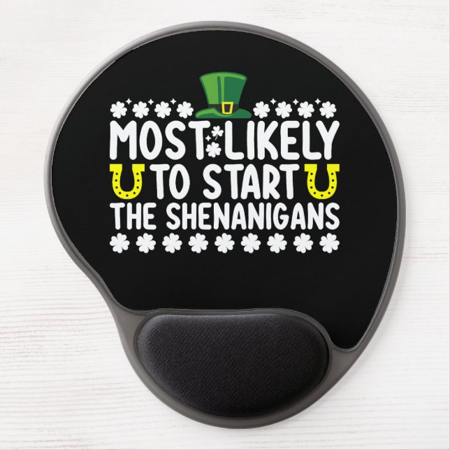 Most Likely To Start The Shenanigans St Patricks Gel Mouse Pad (Front)