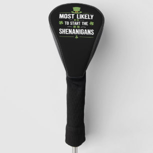 Most Likely To Start The Shenanigans St Patrick's  Golf Head Cover