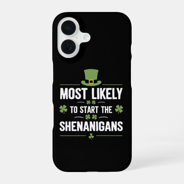 Most Likely To Start The Shenanigans St Patrick's  Iphone Case (Back)
