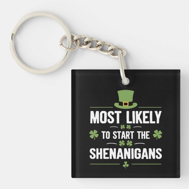 Most Likely To Start The Shenanigans St Patrick's  Keychain (Front)