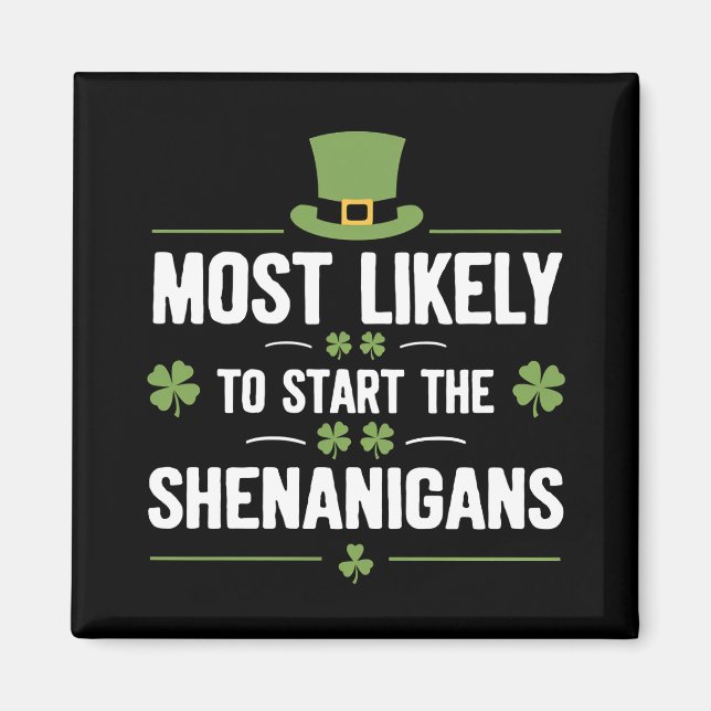 Most Likely To Start The Shenanigans St Patrick's  Magnet (Front)