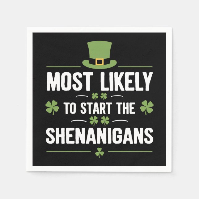 Most Likely To Start The Shenanigans St Patrick's  Napkins (Front)
