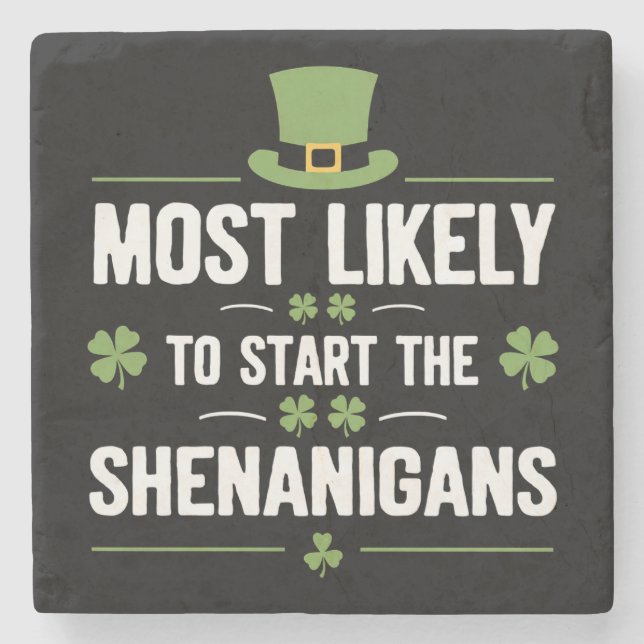 Most Likely To Start The Shenanigans St Patrick's  Stone Coaster (Front)