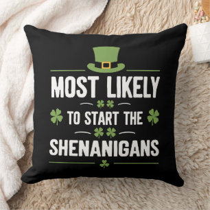 Most Likely To Start The Shenanigans St Patrick's Throw Pillow