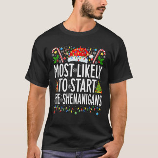Most Likely To Start The Shenanigans Xmas Family C T-Shirt