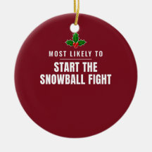 Most Likely to Start the Snowball Fight Ornament