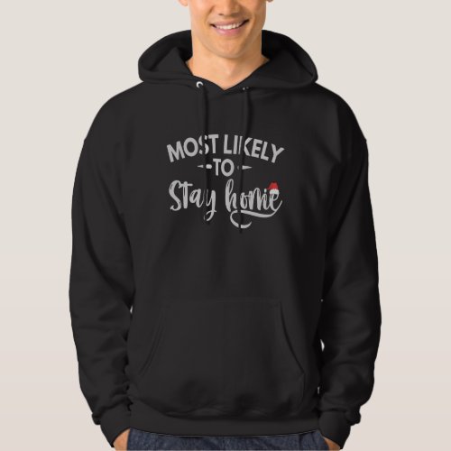 Most Likely To stay Home Funny Christmas Gift Hoodie