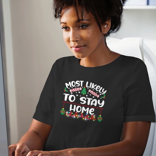 Most Likely to Stay Home funny xmas T_Shirt