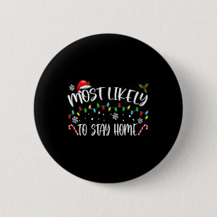 Most Likely To Stay Home Santa Hat Family Xmas Hol Button