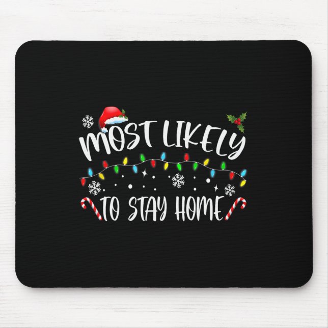 Most Likely To Stay Home Santa Hat Family Xmas Hol Mouse Pad (Front)