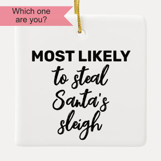 Most Likely to Steal Santa's Sleigh Ceramic Ornament
