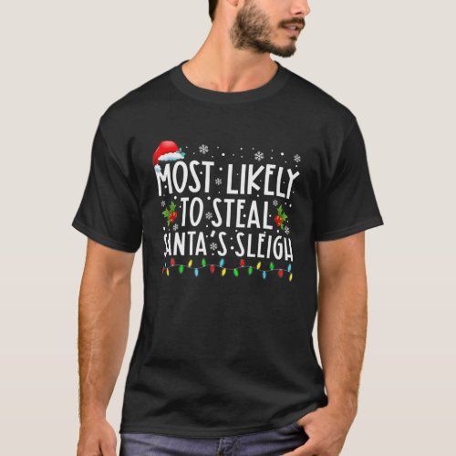 Most Likely To Steal Santas Sleigh Funny Christma T_Shirt