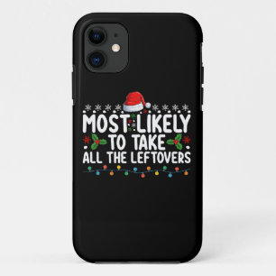 Most Likely To Take All The Leftovers Christmas iPhone 11 Case