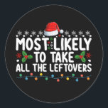 Most Likely To Take All The Leftovers Christmas Classic Round Sticker<br><div class="desc">Most Likely To Take All The Leftovers Christmas</div>