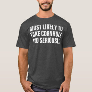 Most Likely To Take Cornhole Too Seriously Apparel T-Shirt