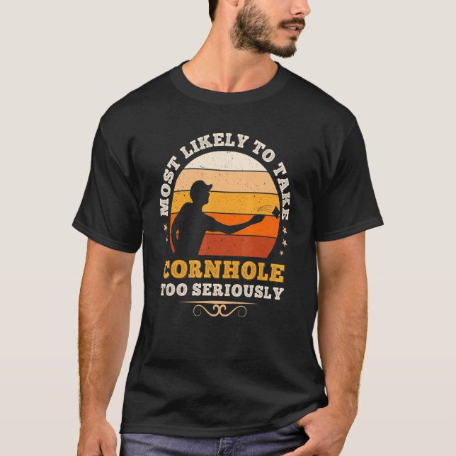 Most Likely To Take Cornhole Too Seriously  Bean B T-Shirt (Front)