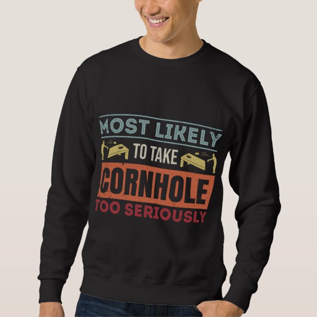 Most Likely To Take Cornhole Too Seriously Distres Sweatshirt (Front)