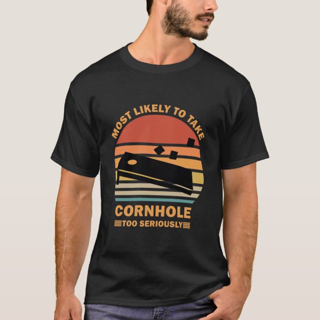 Most Likely To Take Cornhole Too Seriously T-Shirt (Front)