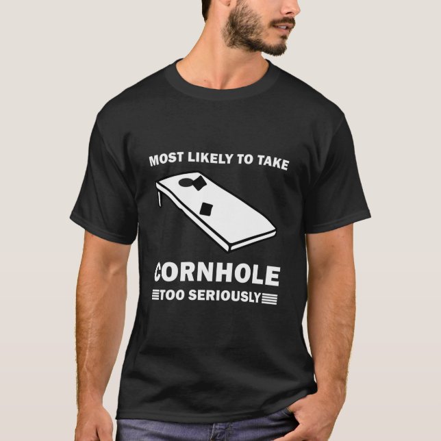 Most Likely To Take Cornhole Too Seriously T-Shirt (Front)