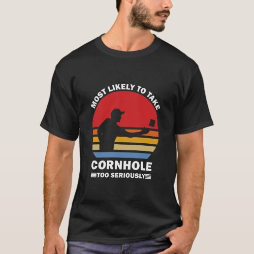 Most Likely To Take Cornhole Too Seriously T_Shirt