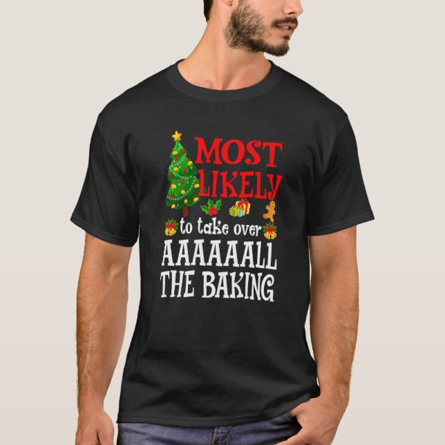 Most Likely To Take Over AAAAAALL The Baking  Holi T-Shirt (Front)