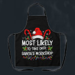 Most Likely To Take Over Santa's Workshop Xmas Apron<br><div class="desc">Funny Christmas Most Likely To Take Over Santa's Workshop</div>
