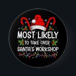 Most Likely To Take Over Santa's Workshop Xmas Button<br><div class="desc">Funny Christmas Most Likely To Take Over Santa's Workshop</div>