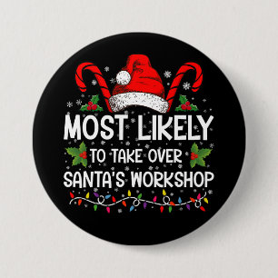 Most Likely To Take Over Santa's Workshop Xmas Button