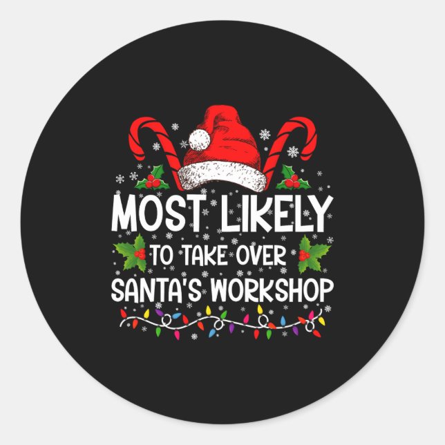 Most Likely To Take Over Santas Workshop Xmas  Classic Round Sticker (Front)