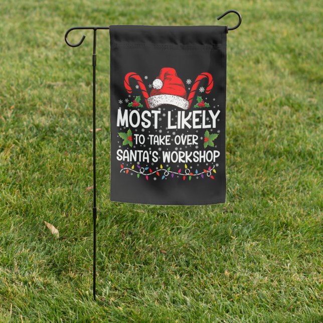 Most Likely To Take Over Santa's Workshop Xmas Garden Flag (In SItu)