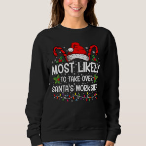 Most Likely To Take Over Santa's Workshop Xmas Sweatshirt