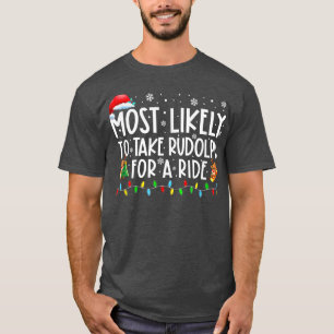 Most Likely To Take Rodolph For A Ride Family Xmas T-Shirt