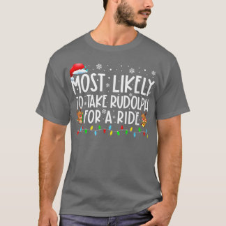 Most Likely To Take Rodolph For A Ride Family Xmas T-Shirt