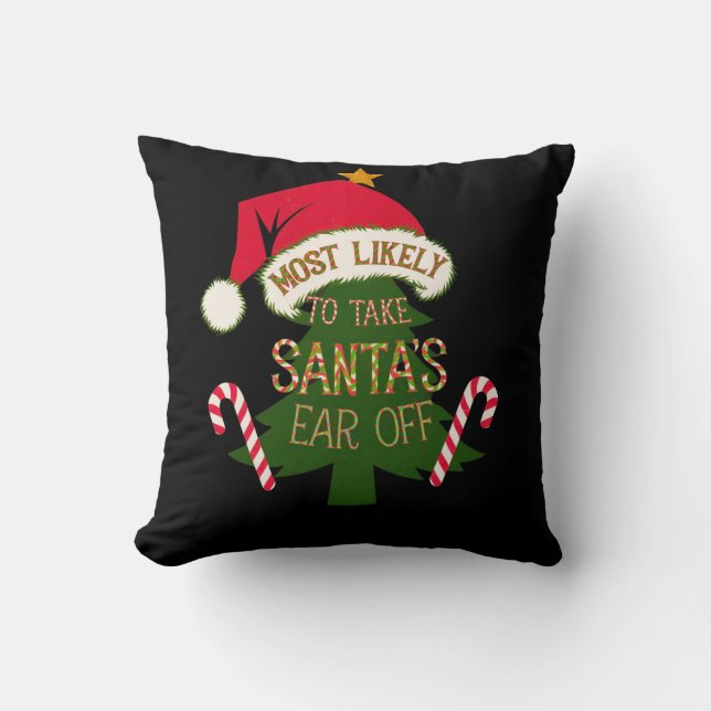  Most Likely to Take Santa's Ear Off Funny  Throw Pillow (Front)