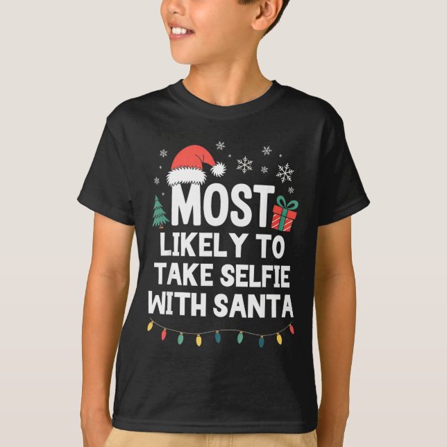 Most Likely To Take Selfie With Santa Christmas Fu T-Shirt (Front)