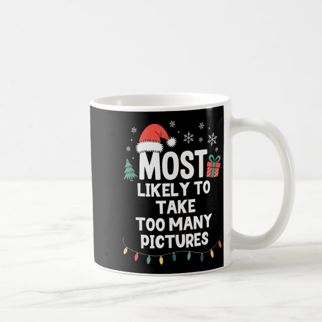 Most Likely To Take Too Many Ctures Christmas Funn Coffee Mug (Right)