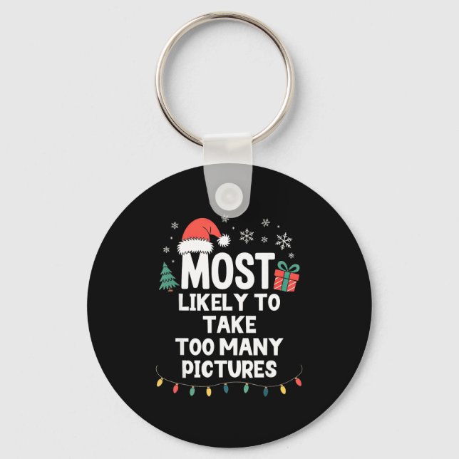 Most Likely To Take Too Many Ctures Christmas Funn Keychain (Front)