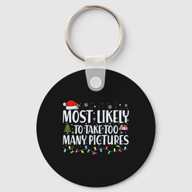 Most Likely To Take Too Many Ctures Christmas T Sh Keychain (Front)