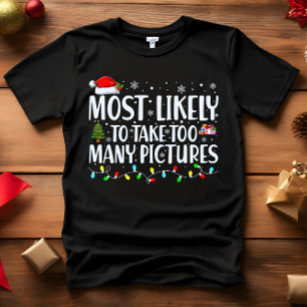 Most Likely to TAKE TOO MANY PICTURES CHRISTMAS T-Shirt